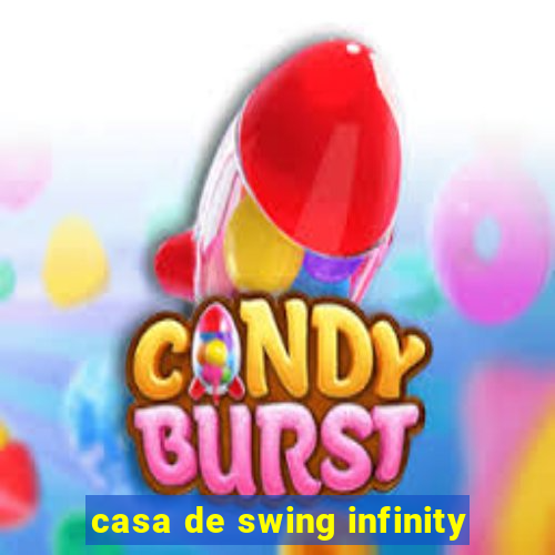 casa de swing infinity